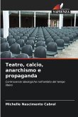 Teatro, calcio, anarchismo e propaganda