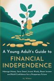 A YOUNG ADULT'S GUIDE TO FINANCIAL INDEPENDENCE A YOUNG ADULT'S GUIDE TO FINANCIAL INDEPENDENCE