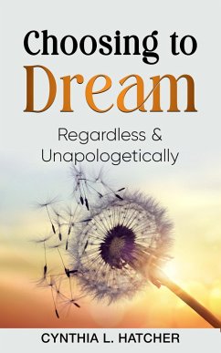 Choosing to Dream Regardless and Unapologetically (eBook, ePUB) Cover Choosing to Dream Regardless and Unapologetically (eBook, ePUB)