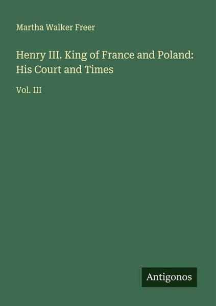 Henry III. King of France and Poland: His Court and Times Henry III. King of France and Poland: His Court and Times