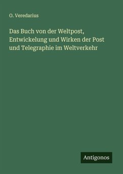 Cover Das Buch von der Weltpost, Entwickelung und Wirken der Post und Telegraphie im Weltverkehr