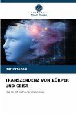TRANSZENDENZ VON KÖRPER UND GEIST TRANSZENDENZ VON KÖRPER UND GEIST