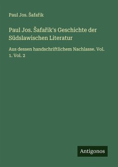 Paul Jos. ¿afa¿ik's Geschichte der Südslawischen Literatur - ¿Afa¿Ik, Paul Jos.
