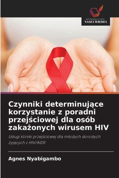 Czynniki determinuj¿ce korzystanie z poradni przej¿ciowej dla osób zaka¿onych wirusem HIV - Nyabigambo, Agnes Czynniki determinuj¿ce korzystanie z poradni przej¿ciowej dla osób zaka¿onych wirusem HIV - Nyabigambo, Agnes