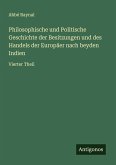 Philosophische und Politische Geschichte der Besitzungen und des Handels der Europäer nach beyden Indien Philosophische und Politische Geschichte der Besitzungen und des Handels der Europäer nach beyden Indien
