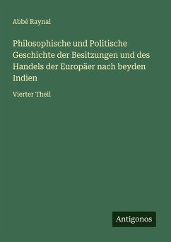 Cover Philosophische und Politische Geschichte der Besitzungen und des Handels der Europäer nach beyden Indien