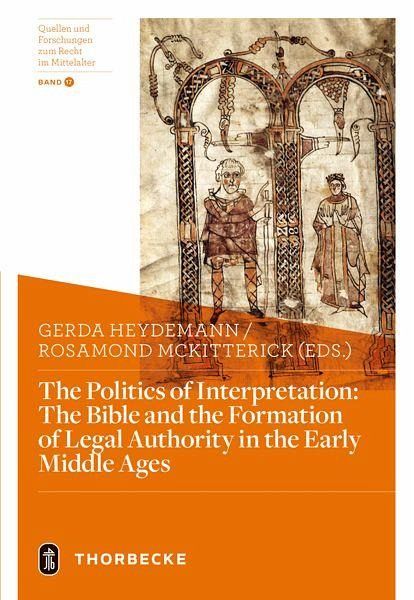 The Politics of Interpretation: The Bible and the Formation of Legal Authority in the Early Middle Ages The Politics of Interpretation: The Bible and the Formation of Legal Authority in the Early Middle Ages