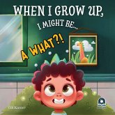 When I Grow Up, I Might Be... When I Grow Up, I Might Be...