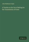 A Treatise on the Use of Belting for the Transmission of Power