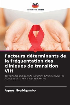 Facteurs déterminants de la fréquentation des cliniques de transition VIH - Nyabigambo, Agnes Facteurs déterminants de la fréquentation des cliniques de transition VIH - Nyabigambo, Agnes