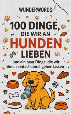 100 Dinge, die wir an Hunden lieben - Words, Wunder