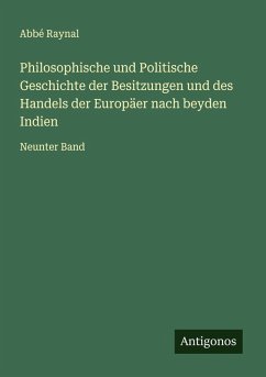 Cover Philosophische und Politische Geschichte der Besitzungen und des Handels der Europäer nach beyden Indien
