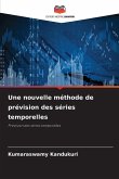 Une nouvelle méthode de prévision des séries temporelles Une nouvelle méthode de prévision des séries temporelles