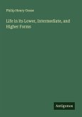 Life in its Lower, Intermediate, and Higher Forms
