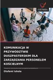 KOMUNIKACJA W PRZYWÓDZTWIE DUSZPASTERSKIM DLA ZARZ¿DZANIA PERSONELEM KO¿CIELNYM KOMUNIKACJA W PRZYWÓDZTWIE DUSZPASTERSKIM DLA ZARZ¿DZANIA PERSONELEM KO¿CIELNYM