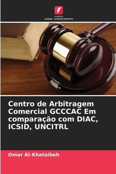 Centro de Arbitragem Comercial GCCCAC Em comparação com DIAC, ICSID, UNCITRL