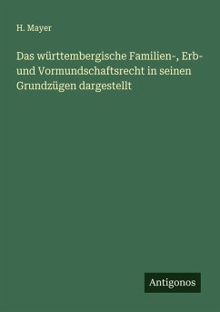 Das württembergische Familien-, Erb- und Vormundschaftsrecht in seinen Grundzügen dargestellt - Mayer, H.