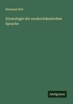 Etymologie der neuhochdeutschen Sprache - Hirt, Hermann