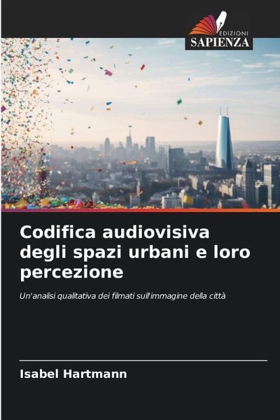 Codifica audiovisiva degli spazi urbani e loro percezione Codifica audiovisiva degli spazi urbani e loro percezione