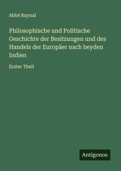 Cover Philosophische und Politische Geschichte der Besitzungen und des Handels der Europäer nach beyden Indien