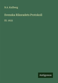 Svenska Riksradets Protokoll - Kullberg, N. A.