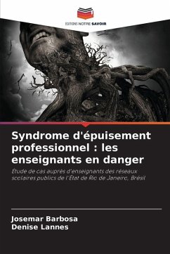 Syndrome d'épuisement professionnel : les enseignants en danger - Barbosa, Josemar;Lannes, Denise