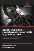 Zespó¿ wypalenia zawodowego: nauczyciele w grupie ryzyka Zespó¿ wypalenia zawodowego: nauczyciele w grupie ryzyka