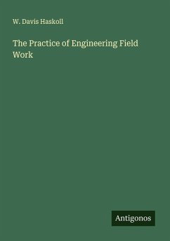 The Practice of Engineering Field Work - Haskoll, W. Davis