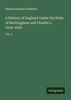 Cover A History of England Under the Duke of Buckingham and Charles I., 1624-1628