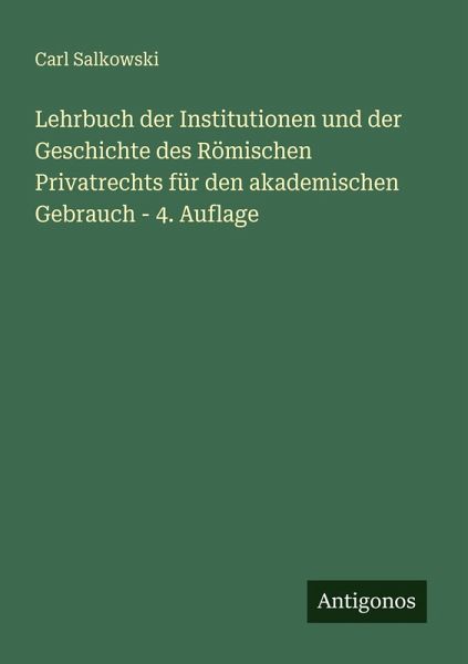 Lehrbuch der Institutionen und der Geschichte des Römischen Privatrechts für den akademischen Gebrauch - 4. Auflage