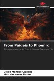 From Paideia to Phoenix From Paideia to Phoenix