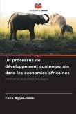 Un processus de développement contemporain dans les économies africaines Un processus de développement contemporain dans les économies africaines