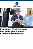 Effektives Vertriebsnetz und wahrgenommene Kundenzufriedenheit Effektives Vertriebsnetz und wahrgenommene Kundenzufriedenheit
