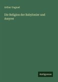 Die Religion der Babylonier und Assyrer Die Religion der Babylonier und Assyrer