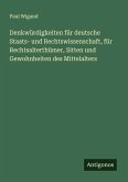 Denkwürdigkeiten für deutsche Staats- und Rechtswissenschaft, für Rechtsalterthümer, Sitten und Gewohnheiten des Mittelalters