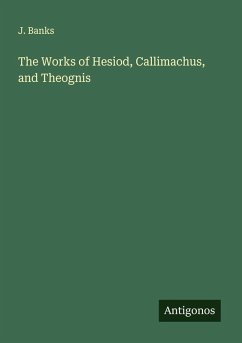 The Works of Hesiod, Callimachus, and Theognis - Banks, J.