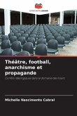 Théâtre, football, anarchisme et propagande Théâtre, football, anarchisme et propagande