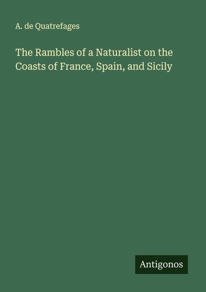 The Rambles of a Naturalist on the Coasts of France, Spain, and Sicily The Rambles of a Naturalist on the Coasts of France, Spain, and Sicily