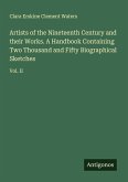 Artists of the Nineteenth Century and their Works. A Handbook Containing Two Thousand and Fifty Biographical Sketches Artists of the Nineteenth Century and their Works. A Handbook Containing Two Thousand and Fifty Biographical Sketches