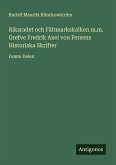 Riksradet och Fältmarkskalken m.m. Grefve Fredrik Axel von Fersens Historiska Skrifter