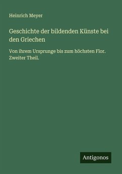 Geschichte der bildenden Künste bei den Griechen - Meyer, Heinrich