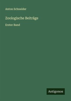 Zoologische Beiträge - Schneider, Anton