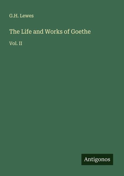 The Life and Works of Goethe The Life and Works of Goethe