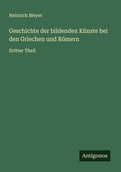Geschichte der bildenden Künste bei den Griechen und Römern - Meyer, Heinrich