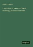 A Treatise on the Law of Pledges, Including Collateral Securities. A Treatise on the Law of Pledges, Including Collateral Securities.