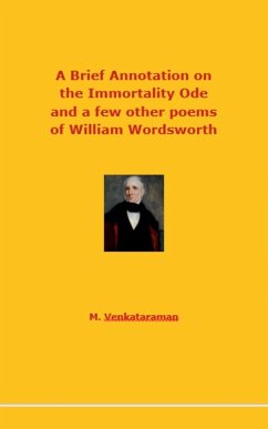 A Brief Annotation on the Immortality Ode and a few other poems of William Wordsworth - Venkataraman, M.