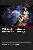 Za¿o¿enia mediów w umacnianiu ideologii Za¿o¿enia mediów w umacnianiu ideologii