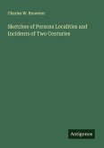Sketches of Persons Localities and Incidents of Two Centuries