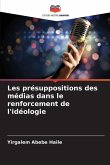 Les présuppositions des médias dans le renforcement de l'idéologie