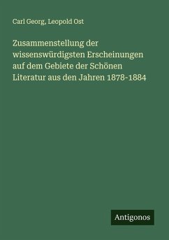 Cover Zusammenstellung der wissenswürdigsten Erscheinungen auf dem Gebiete der Schönen Literatur aus den Jahren 1878-1884